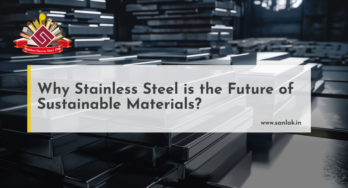Why Stainless Steel is the Future of Sustainable Materials ?