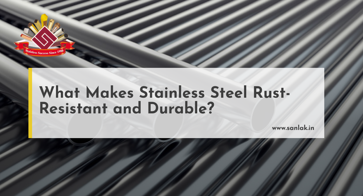 What Makes Stainless Steel Rust-Resistant and Durable?