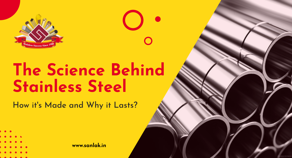 The Science Behind Stainless Steel: How It's Made and Why It Lasts?