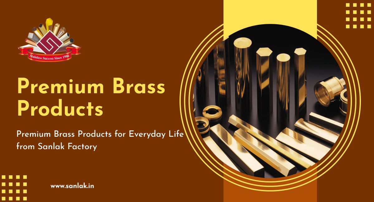 Premium Brass Products for Everyday Life from Sanlak Factory