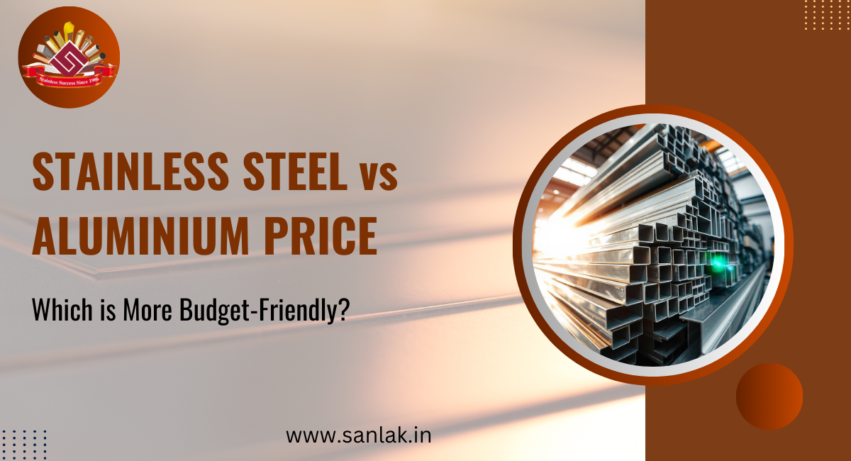 Stainless Steel vs Aluminium Price: Which is More Budget-Friendly?