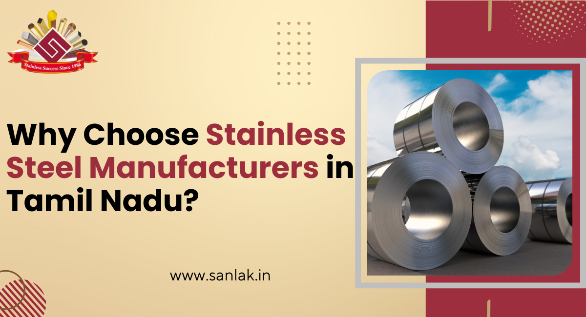 Why Tamil Nadu is Home to the Best Stainless Steel Manufacturers