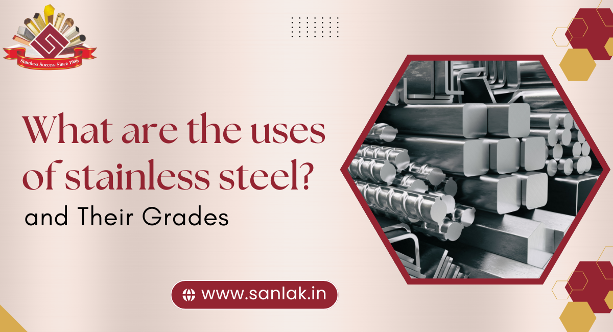 What are the uses of stainless steel and their grades?