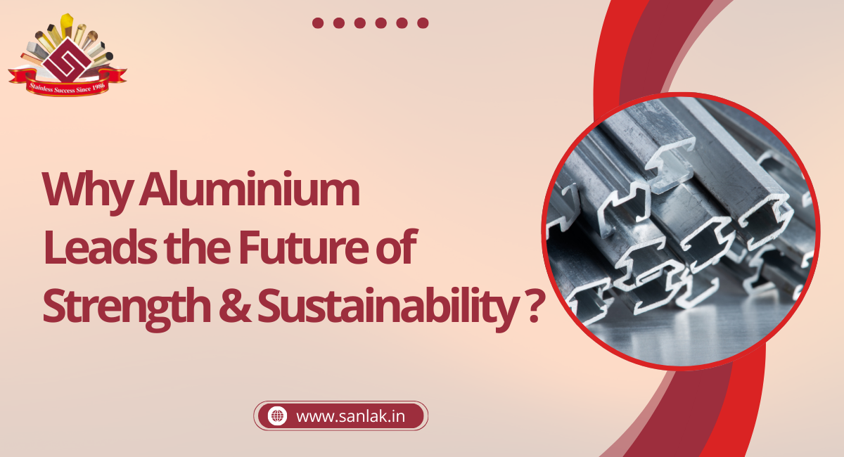 Why aluminium is the metal of the future strength, versatility & sustainability?