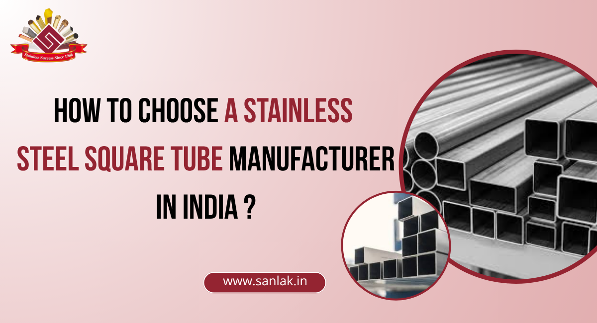 How to Choose a Stainless Steel Square Tube Manufacturer in India