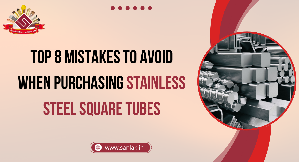 Top 8 Mistakes to Avoid When Purchasing Stainless Steel Square Tubes